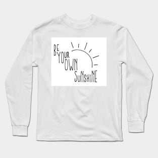 Be Your Own Sunshine Long Sleeve T-Shirt